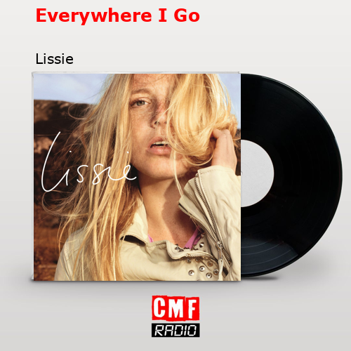 Everywhere I Go – Lissie