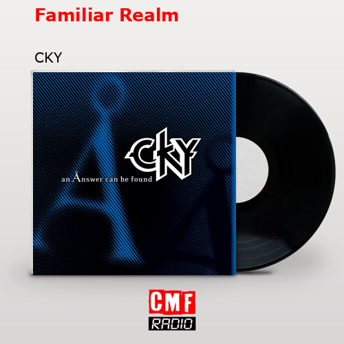 Familiar Realm – CKY