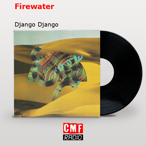 Firewater – Django Django