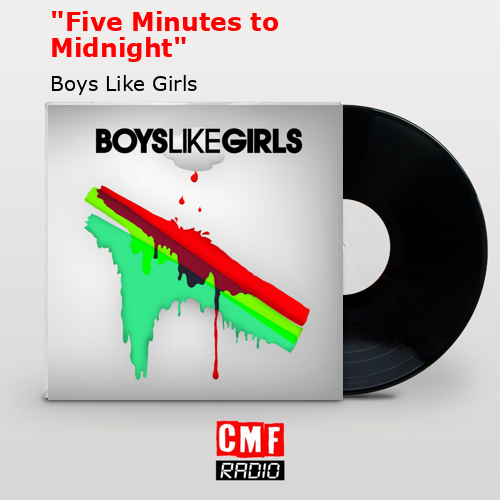 «Five Minutes to Midnight» – Boys Like Girls