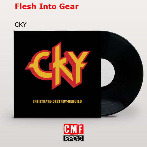 Flesh Into Gear – CKY
