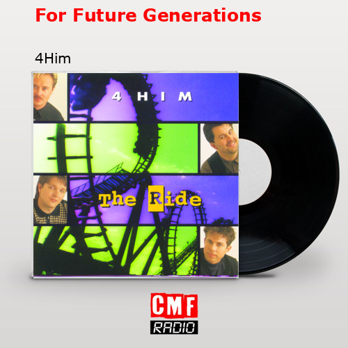 For Future Generations – 4Him