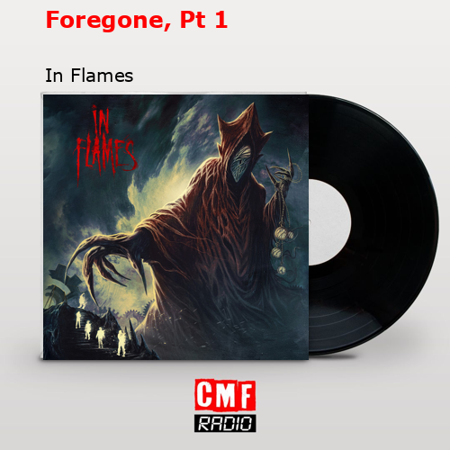Foregone, Pt 1 – In Flames