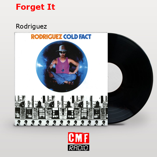Forget It – Rodriguez