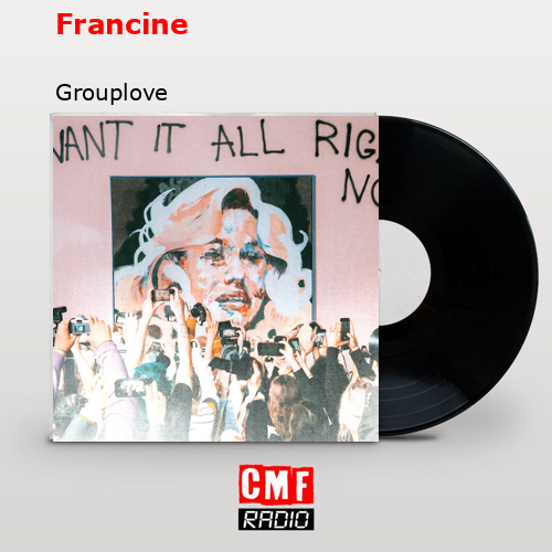 Francine – Grouplove