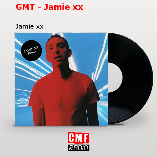 GMT – Jamie xx – Jamie xx
