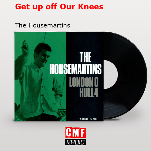 Get up off Our Knees – The Housemartins