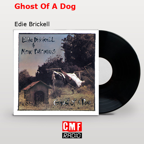 Ghost Of A Dog – Edie Brickell