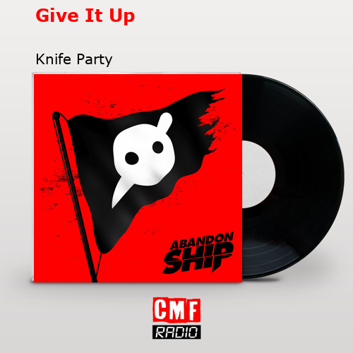 Give It Up – Knife Party