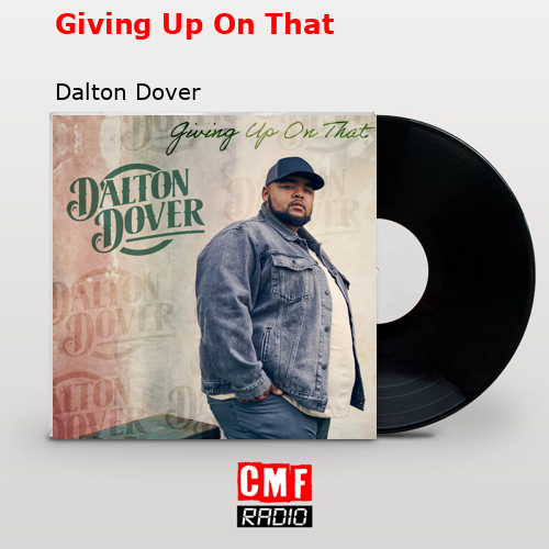 Giving Up On That – Dalton Dover