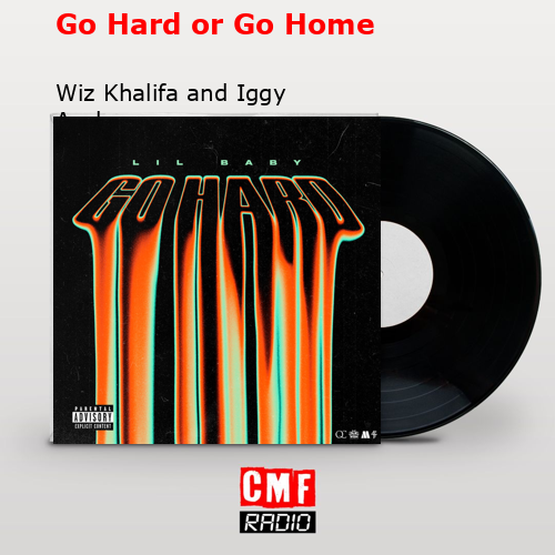 Go Hard or Go Home – Wiz Khalifa and Iggy Azalea
