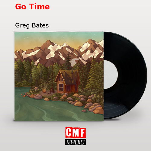 Go Time – Greg Bates