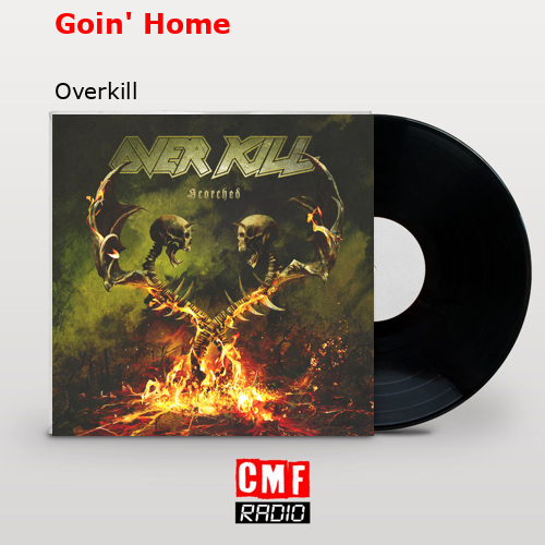 Goin’ Home – Overkill