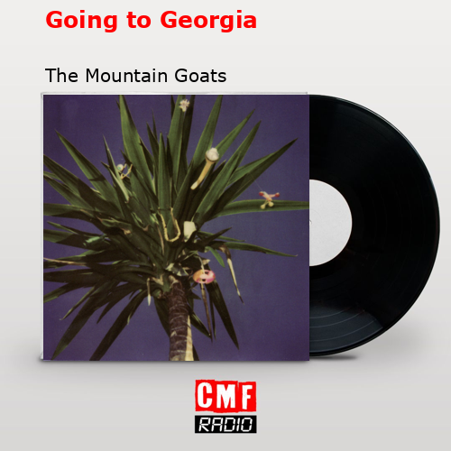 Going to Georgia – The Mountain Goats