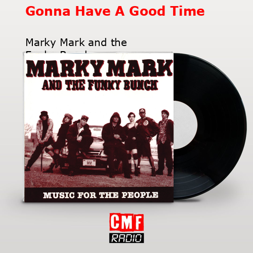 Gonna Have A Good Time – Marky Mark and the Funky Bunch