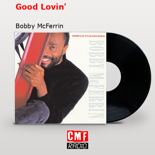Good Lovin’ – Bobby McFerrin