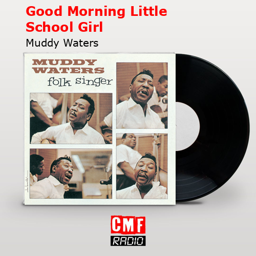 Good Morning Little School Girl – Muddy Waters