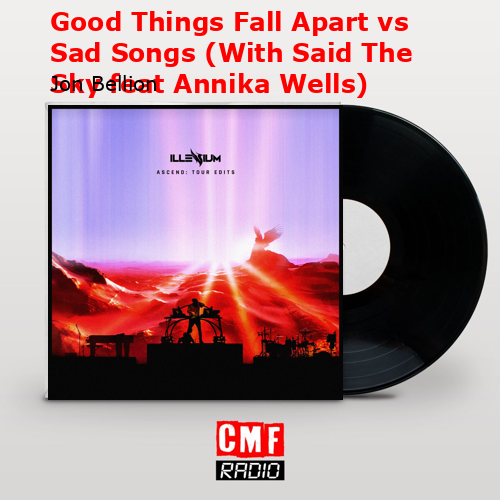 Good Things Fall Apart vs Sad Songs (With Said The Sky feat Annika Wells) – Jon Bellion
