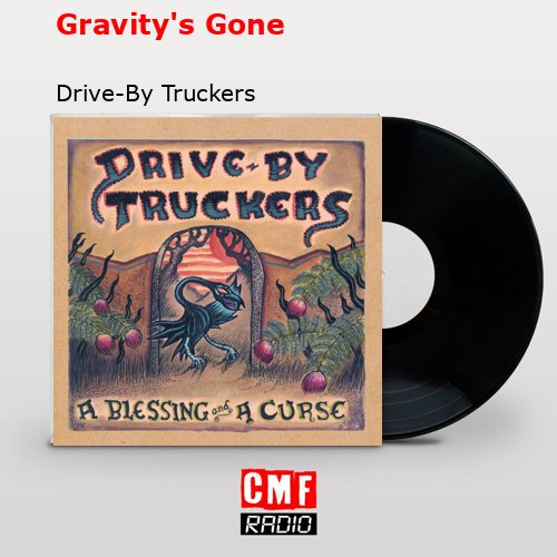 Gravity’s Gone – Drive-By Truckers