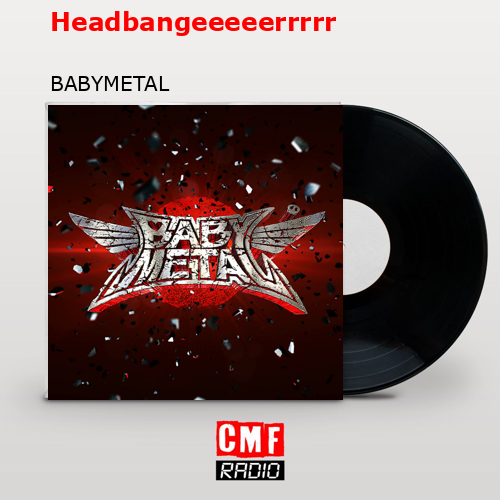 Headbangeeeeerrrrr – BABYMETAL