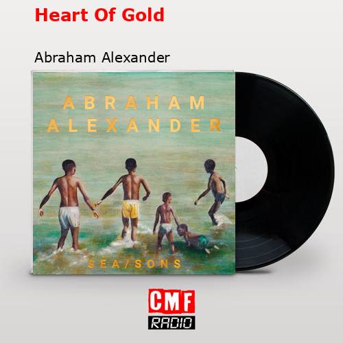 Heart Of Gold Abraham Alexander