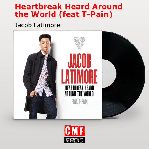 Heartbreak Heard Around the World (feat T-Pain) – Jacob Latimore