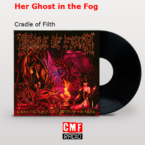 Her Ghost in the Fog – Cradle of Filth