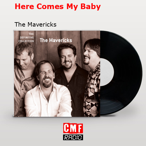 Here Comes My Baby – The Mavericks