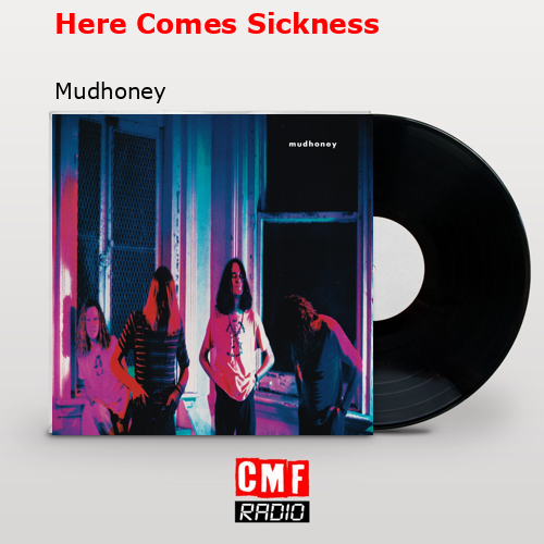 Here Comes Sickness – Mudhoney