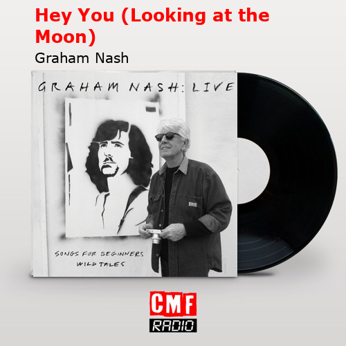 Hey You (Looking at the Moon) – Graham Nash