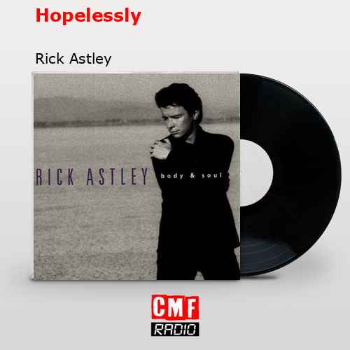 Hopelessly – Rick Astley