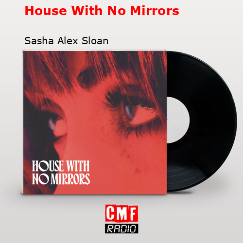 House With No Mirrors – Sasha Alex Sloan
