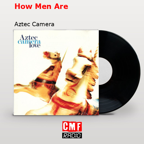 How Men Are – Aztec Camera