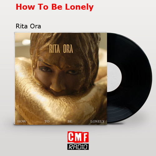 How To Be Lonely Rita Ora
