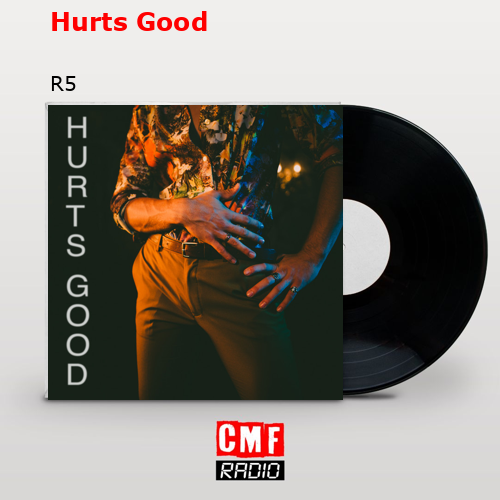 Hurts Good – R5