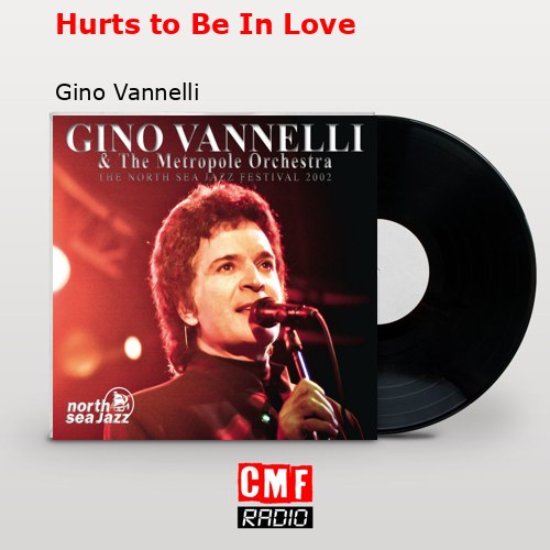 Hurts to Be In Love – Gino Vannelli