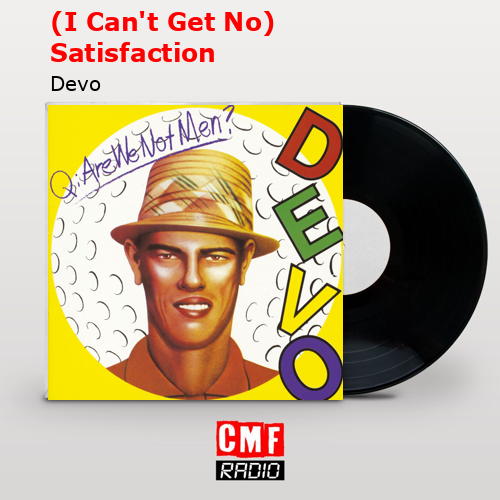 (I Can’t Get No) Satisfaction – Devo