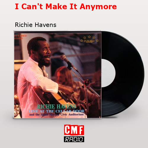 I Can’t Make It Anymore – Richie Havens