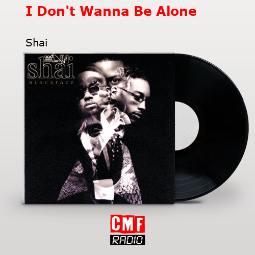 I Don’t Wanna Be Alone – Shai