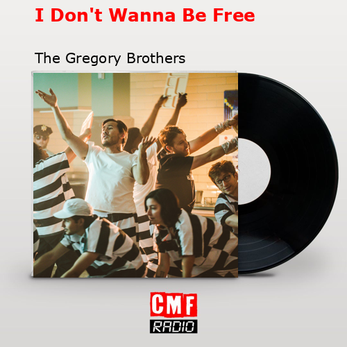 I Don’t Wanna Be Free – The Gregory Brothers