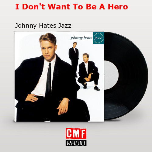 I Don’t Want To Be A Hero – Johnny Hates Jazz