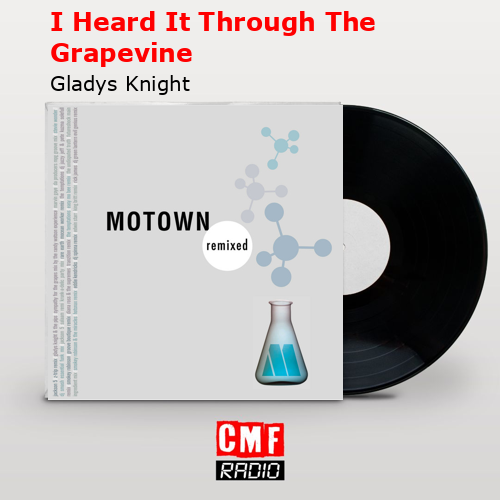 I Heard It Through The Grapevine – Gladys Knight
