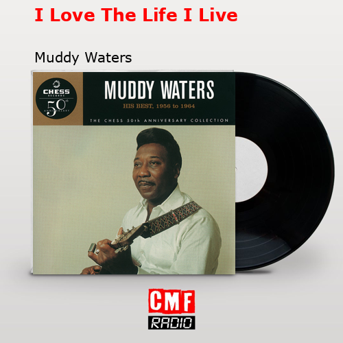 I Love The Life I Live – Muddy Waters