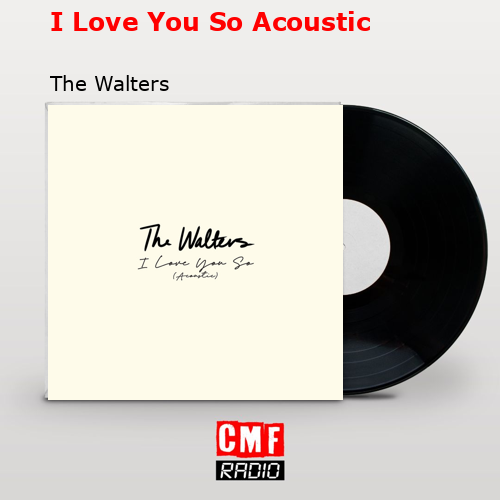 I Love You So Acoustic – The Walters