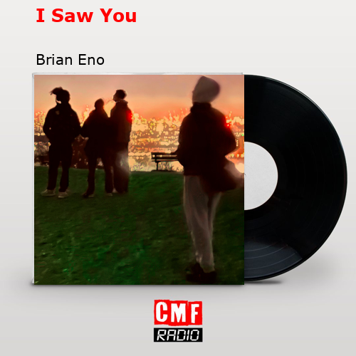 I Saw You – Brian Eno