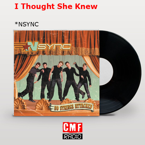 I Thought She Knew – *NSYNC