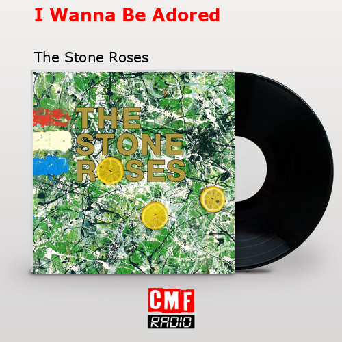 I Wanna Be Adored – The Stone Roses