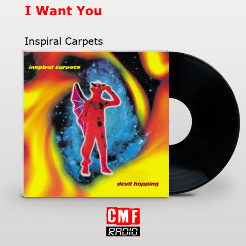 I Want You – Inspiral Carpets