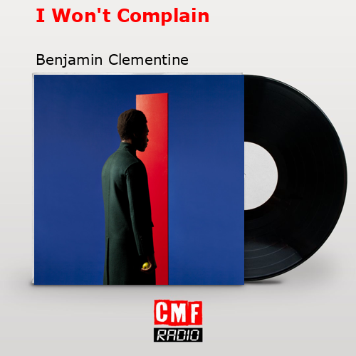 I Won’t Complain – Benjamin Clementine