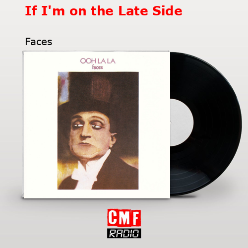 If I’m on the Late Side – Faces